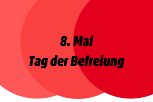 8. Mai - Tag der Befreiung!