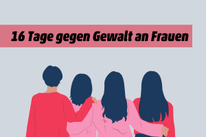16 Tage gegen Gewalt an Frauen!