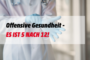Offensive Gesundheit - es ist 5 nach 12!